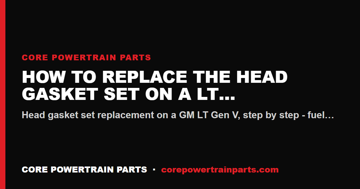 How to Replace the Head Gasket Set on a LT Gen V