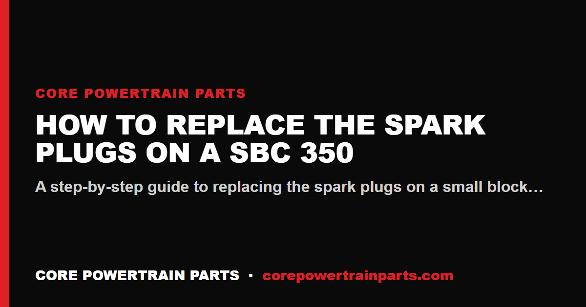 How to Replace the Spark Plugs on a SBC 350