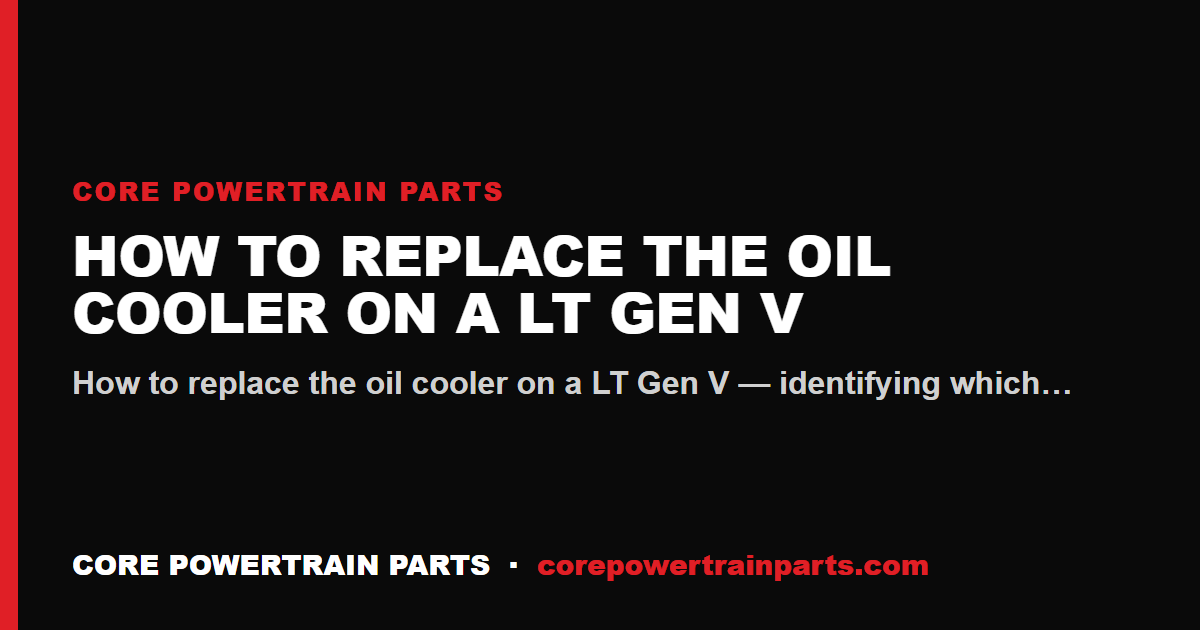 How to Replace the Oil Cooler on a LT Gen V