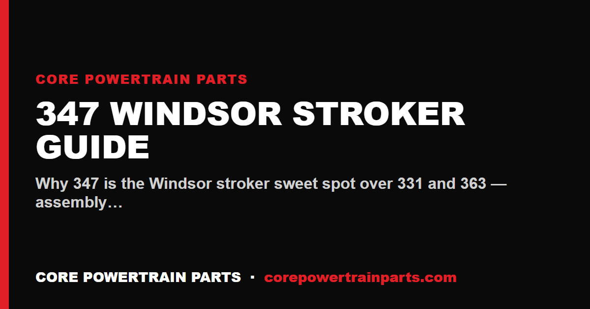 347 Windsor Stroker Guide: Build Recipe, Parts, Power
