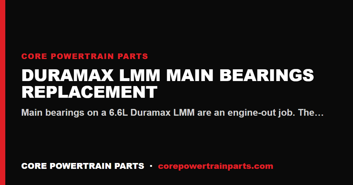 Duramax LMM Main Bearings Replacement: Tools, Torque and Sequence