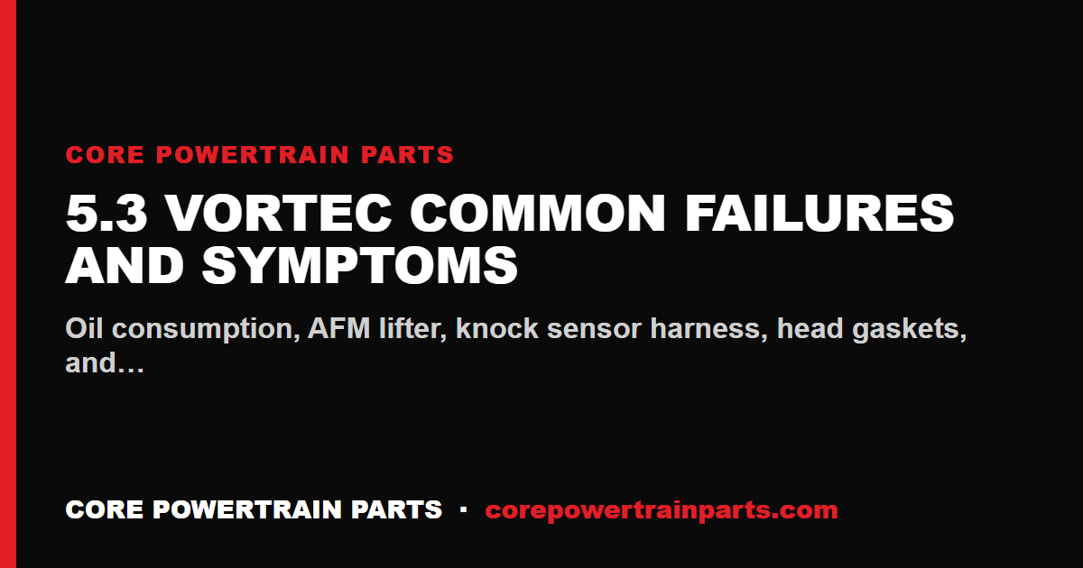 5.3 Vortec Common Failures and Symptoms