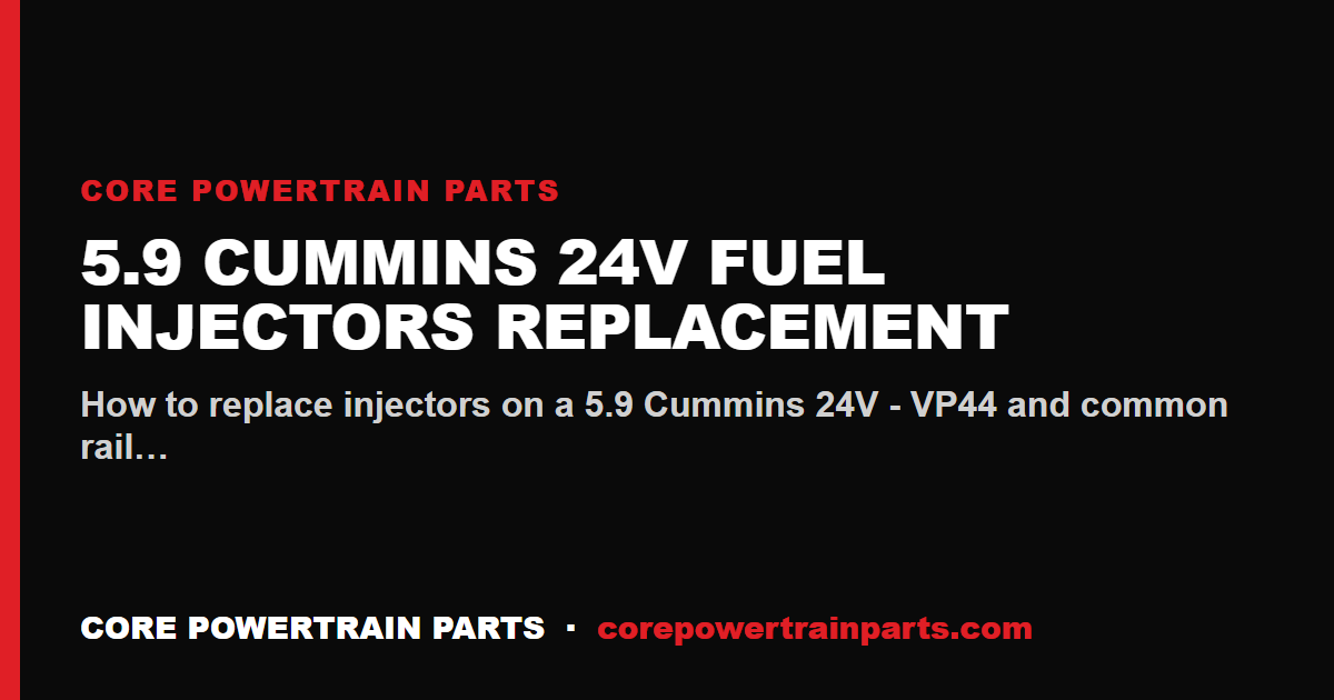 5.9 Cummins 24V Fuel Injectors Replacement: Tools, Torque and Sequence
