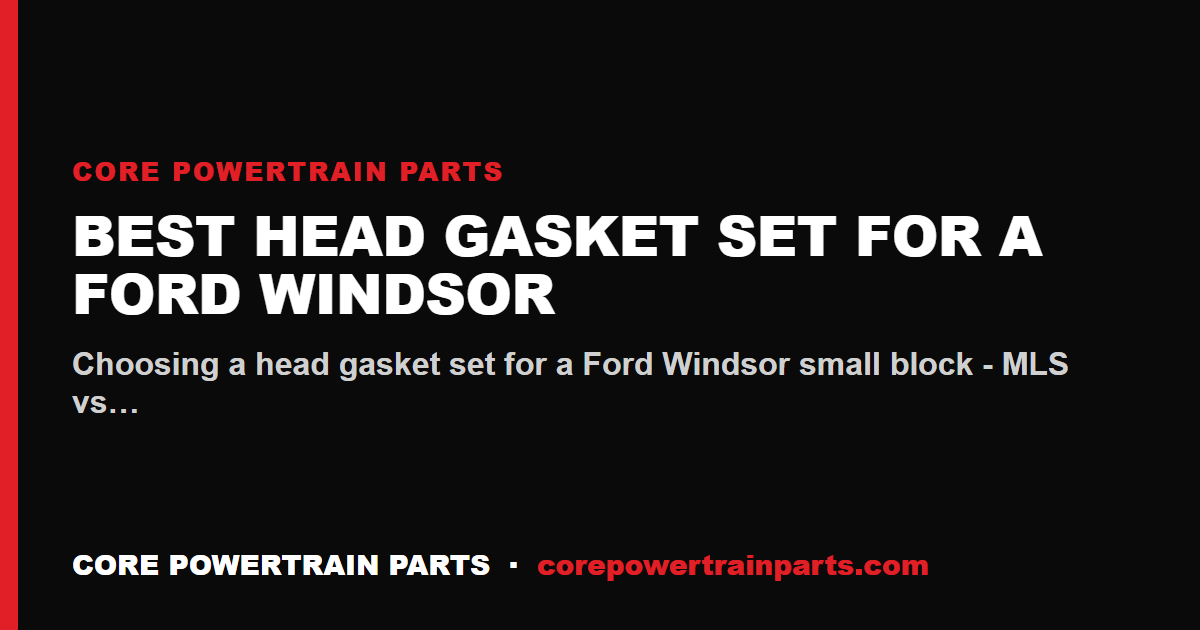 Best Head Gasket Set for a Ford Windsor