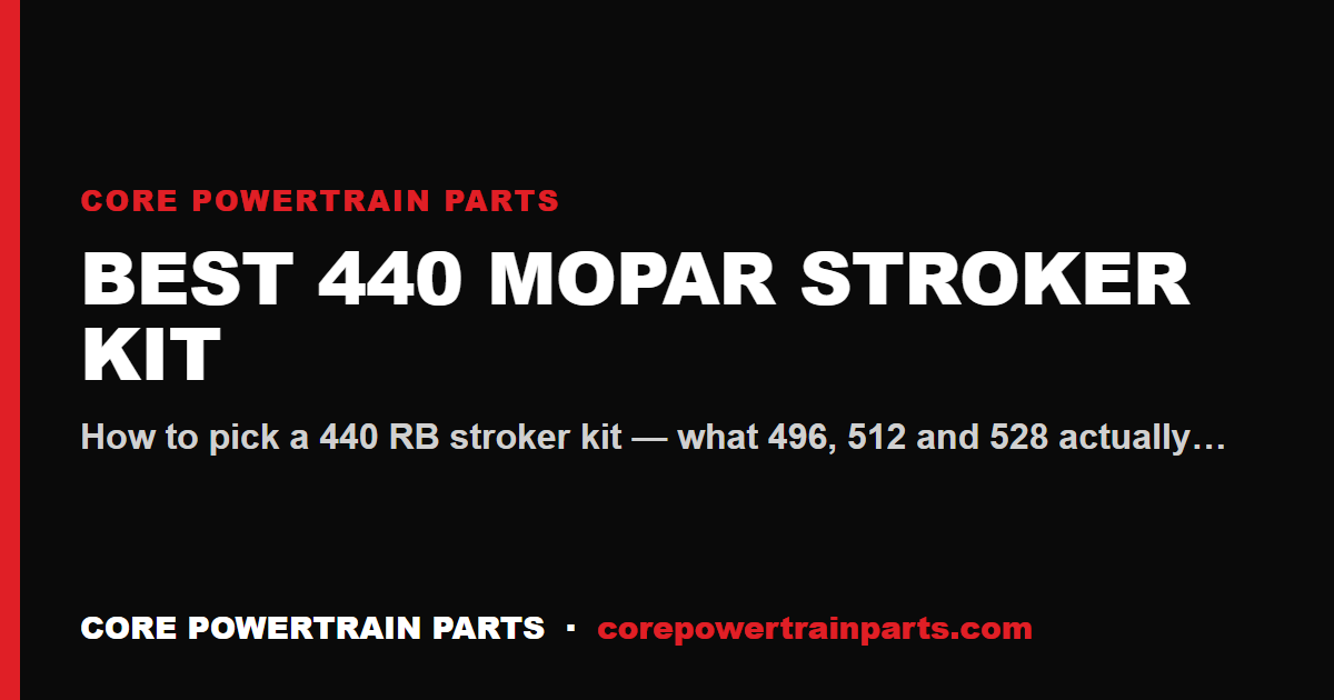 Best 440 Mopar Stroker Kit — 496 vs 512 vs 528