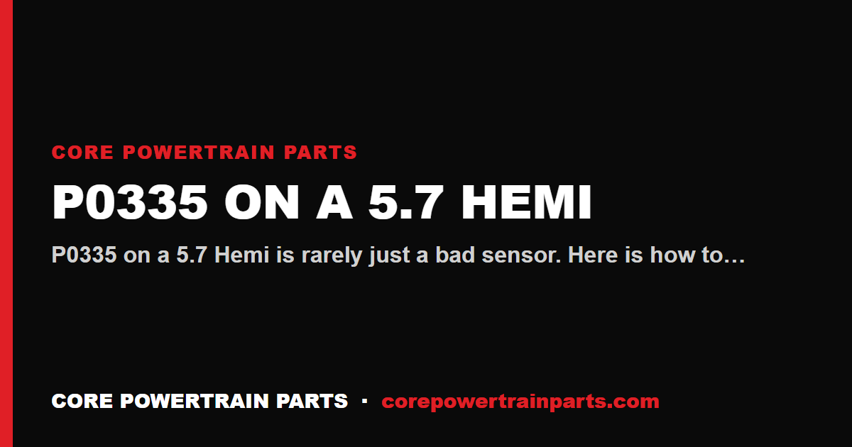 P0335 on a 5.7 Hemi: Crankshaft Position Sensor and What Actually Causes It
