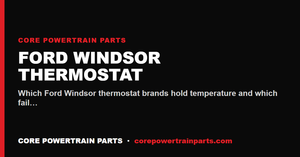 Ford Windsor Thermostat: Which Brands Are Worth It