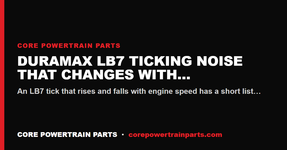 Duramax LB7 Ticking Noise That Changes With RPM