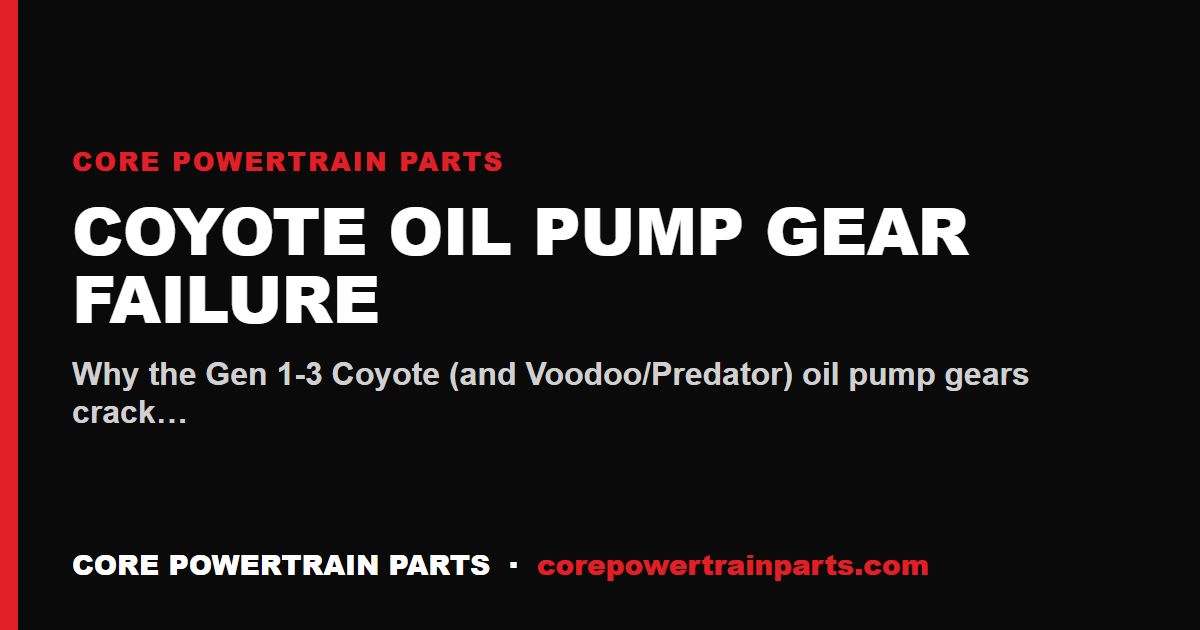 Coyote Oil Pump Gear Failure — Symptoms, Fix, and Prevention
