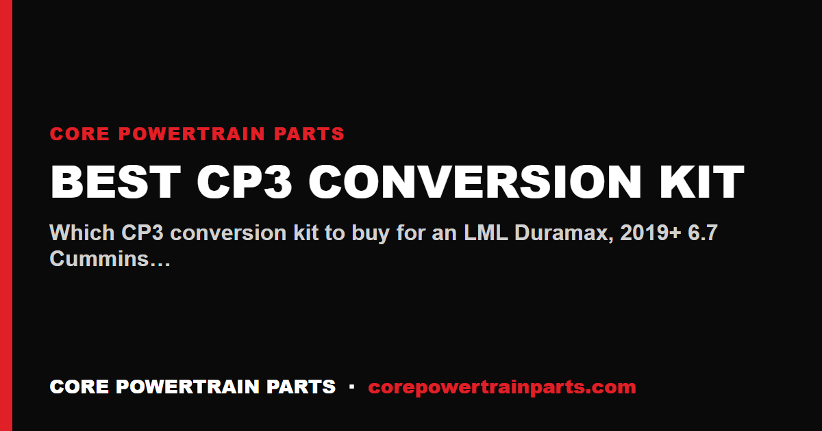 Best CP3 Conversion Kit — LML Duramax, 6.7 Cummins, 6.7 Powerstroke