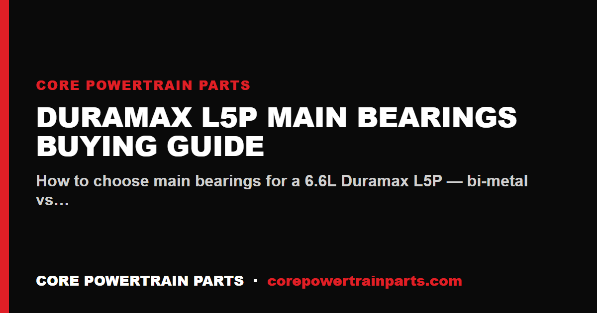 Duramax L5P Main Bearings Buying Guide