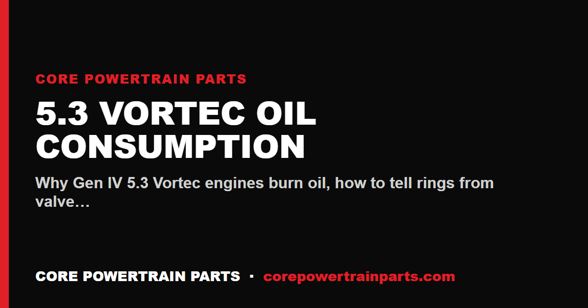 5.3 Vortec Oil Consumption — Diagnosis and the Parts That Actually Fix It