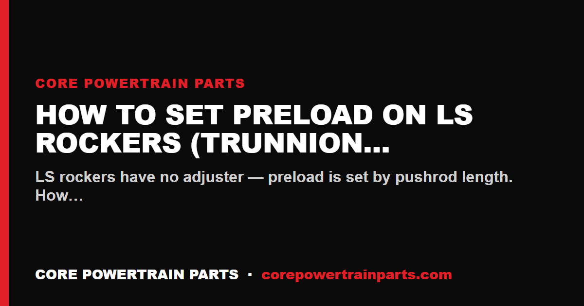 How to Set Preload on LS Rockers (Trunnion Kit Install)