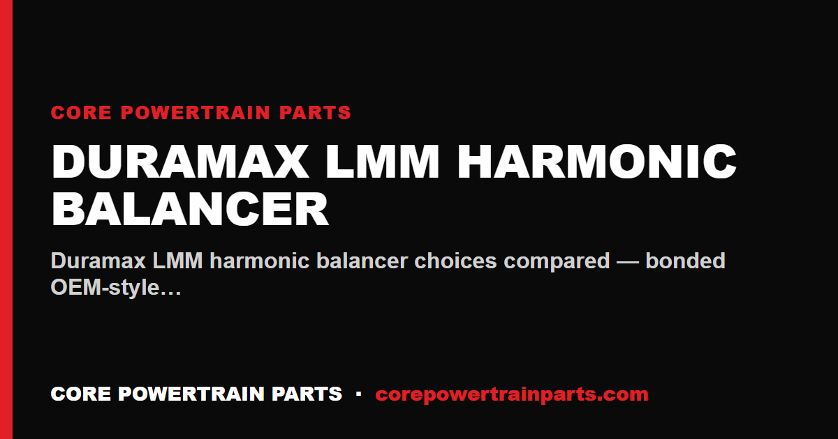 Duramax LMM Harmonic Balancer: OEM vs Aftermarket