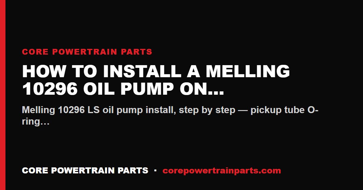 How to Install a Melling 10296 Oil Pump on an LS