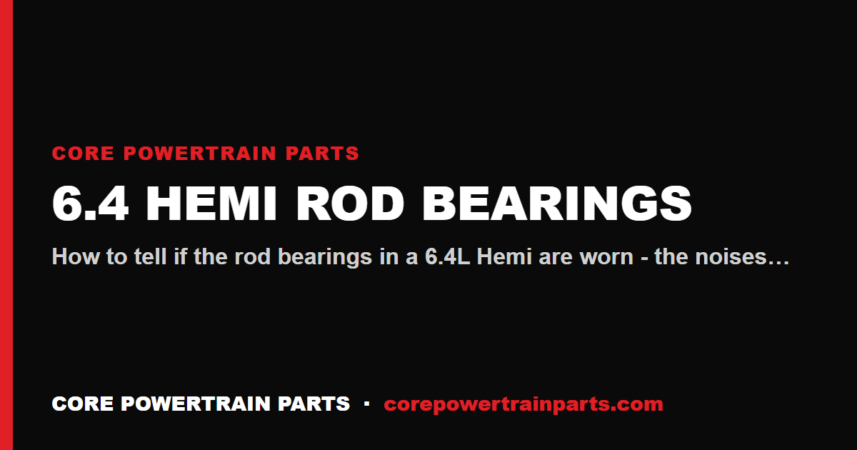 6.4 Hemi Rod Bearings: How to Tell When It Is Worn Out