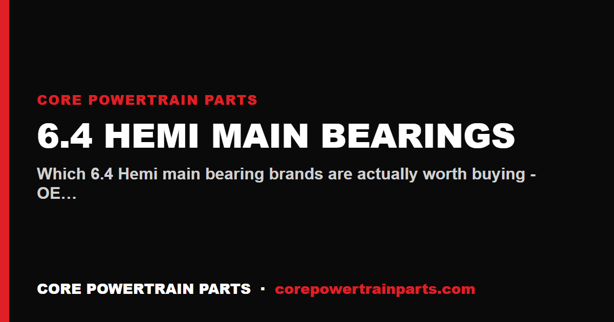 6.4 Hemi Main Bearings: Which Brands Are Worth It