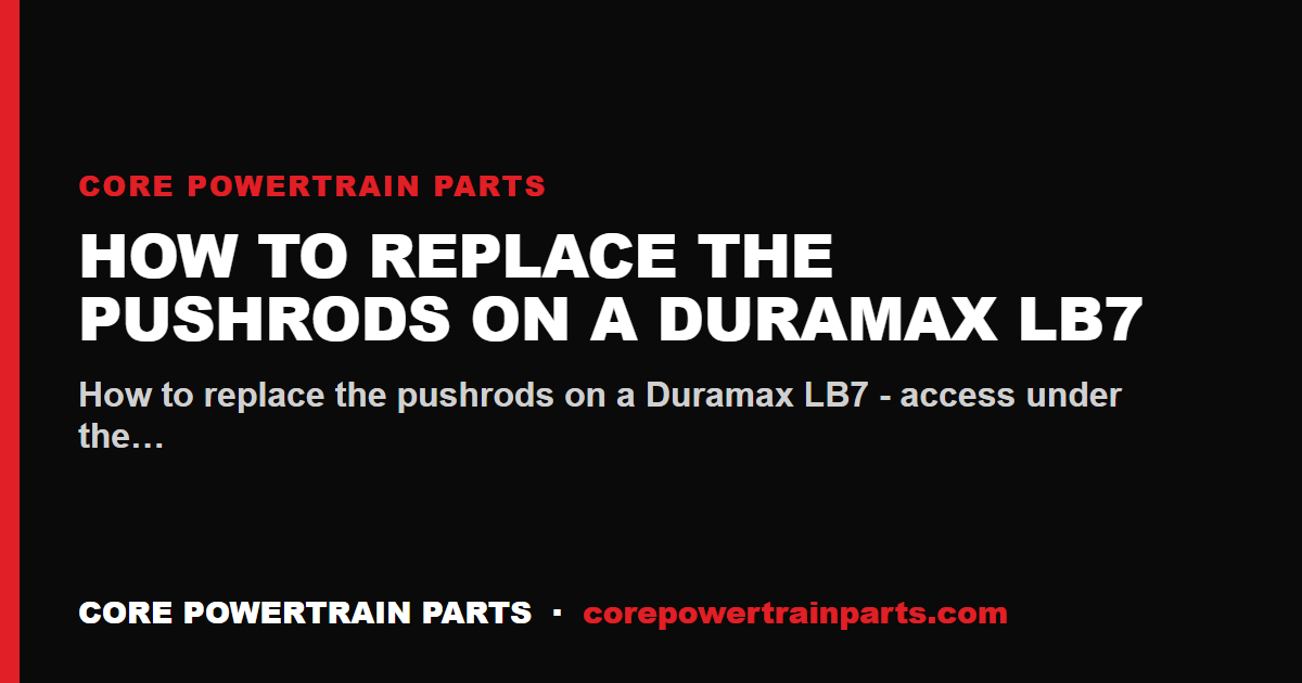 How to Replace the Pushrods on a Duramax LB7
