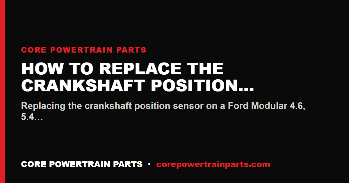 How to Replace the Crankshaft Position Sensor on a Ford Modular