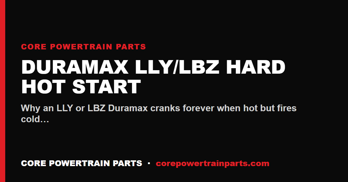Duramax LLY/LBZ Hard Hot Start: Fuel or Electrical