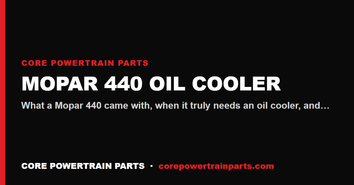 Mopar 440 Oil Cooler: OEM vs Aftermarket