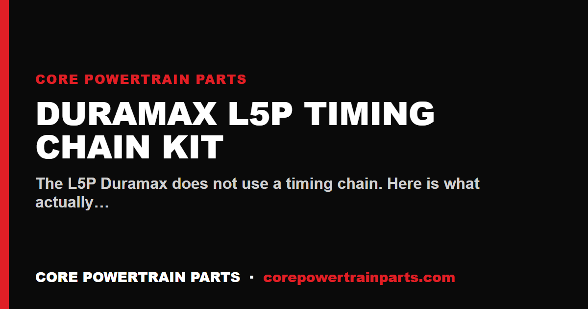 Duramax L5P Timing Chain Kit: How to Tell When It Is Worn Out