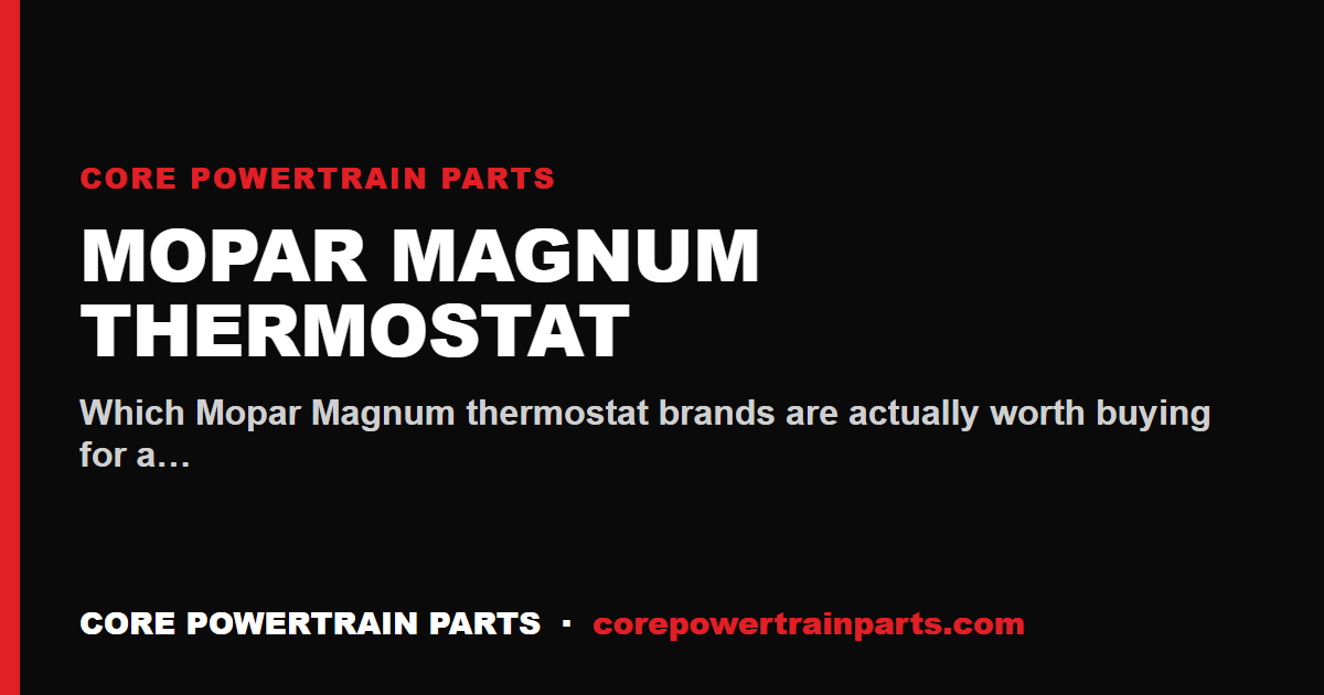 Mopar Magnum Thermostat: Which Brands Are Worth It