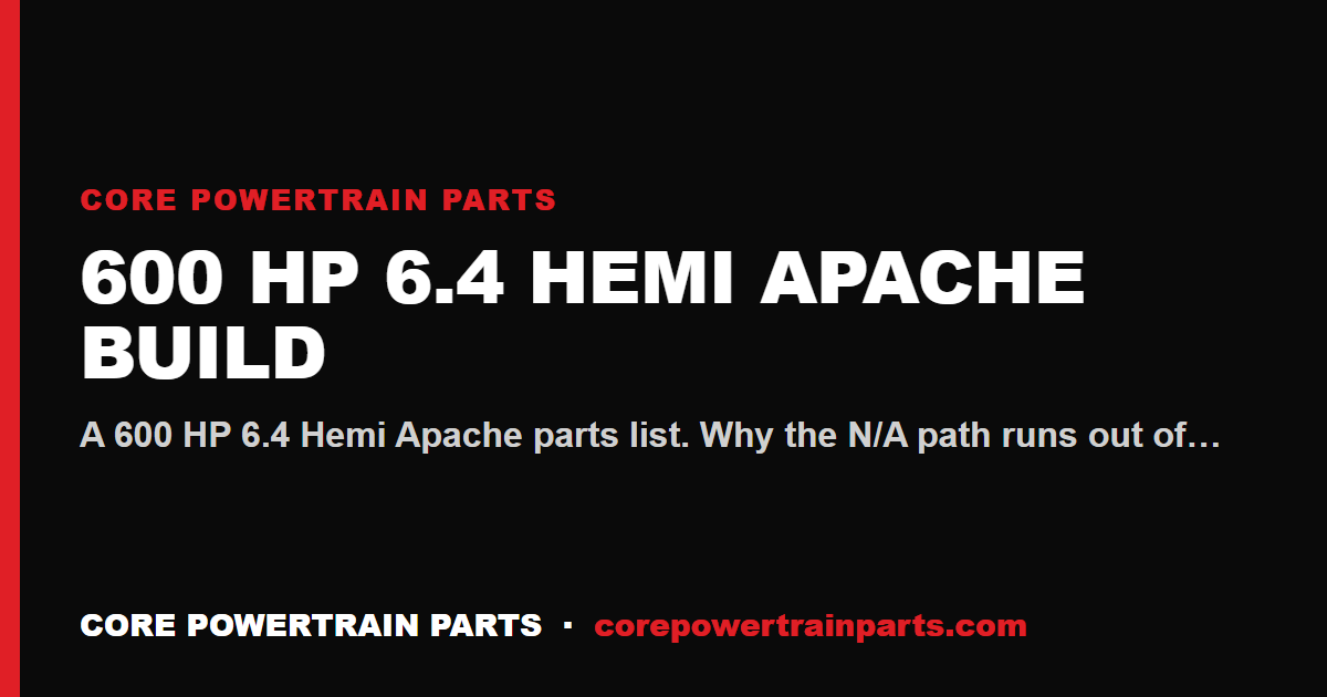 600 HP 6.4 Hemi Apache Build — The Honest Parts List
