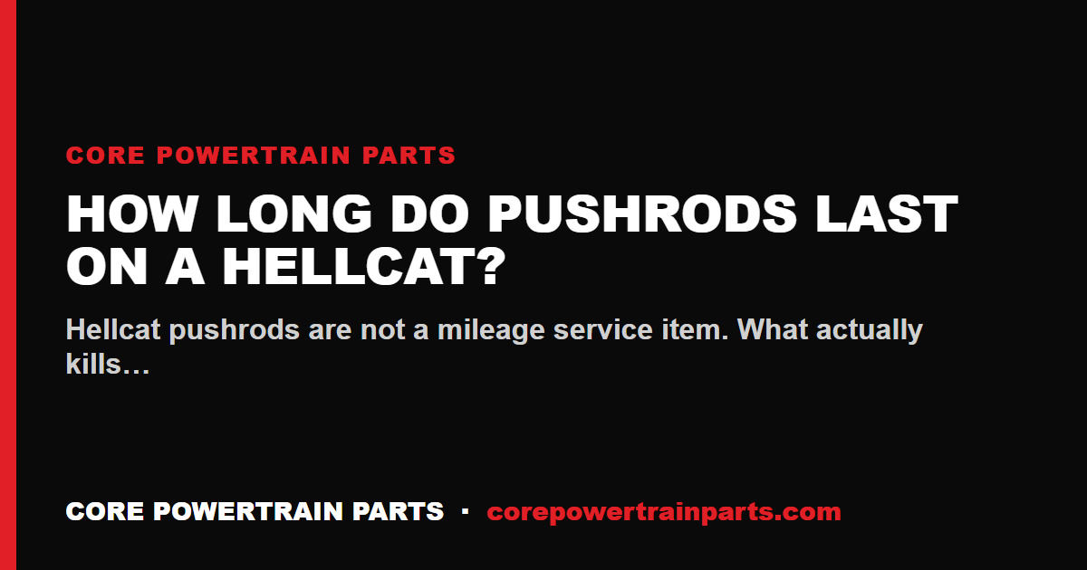 How Long Do Pushrods Last on a Hellcat?