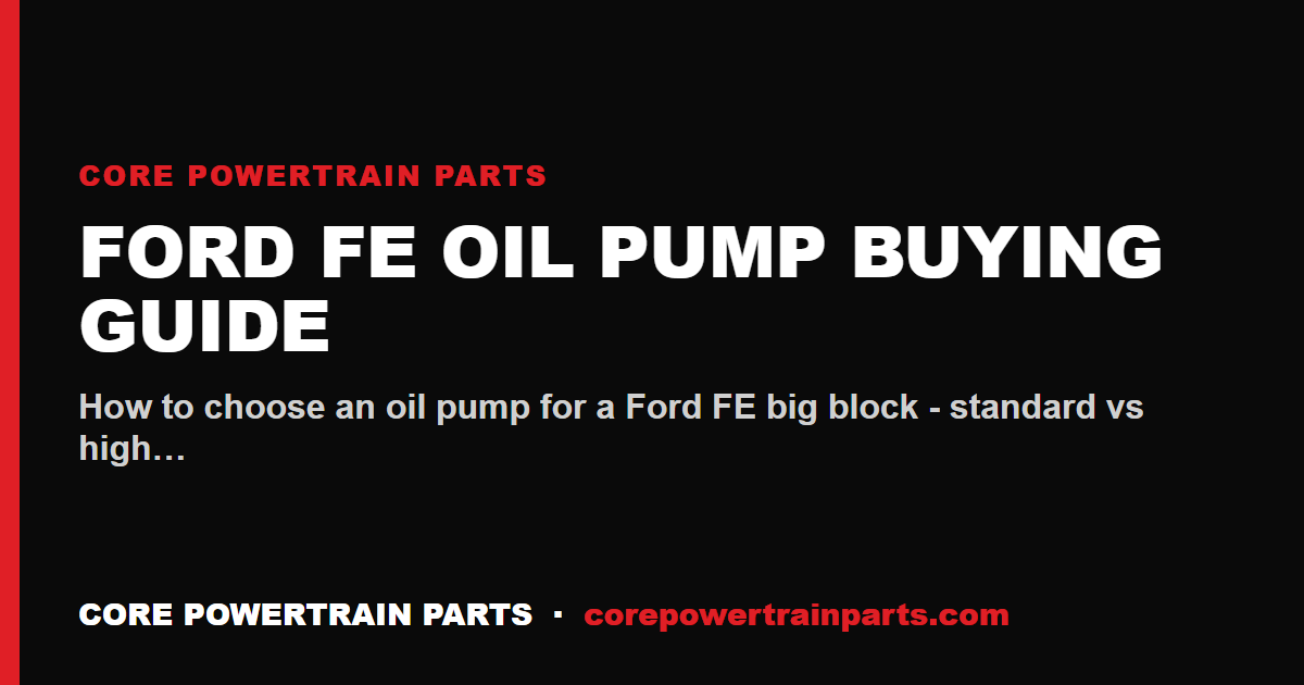 Ford FE Oil Pump Buying Guide